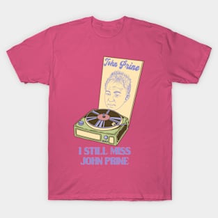 I Still Miss John Prine T-Shirt